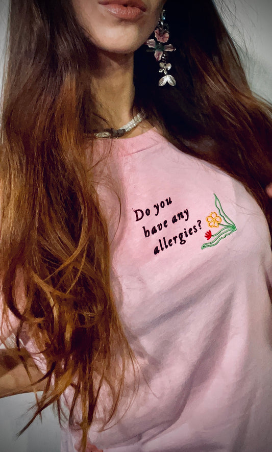 Do You Have Any Allergies? ~ 100% organic cotton Tee ~ relaxed fit ~ gender neutral ~ pink ~ multicolor embroidery ~ embroided text & flower design