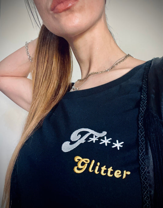 F*** Glitter ~ 100% organic cotton black t-shirt ~ slightly fitted ~ embroided silver & gold text design